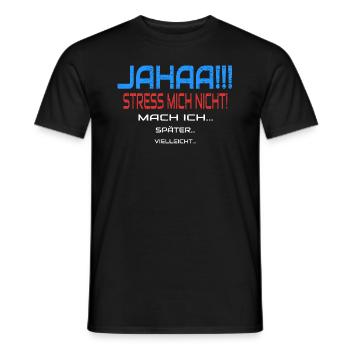 Jahaa Stress Mich Nicht Mach Ich Humor Spruch - Männer T-Shirt - Schwarz - Vorne - AI Model Male 178 light (178cm)