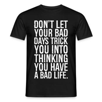 Ne laissez pas vos mauvais jours vous faire réfléchir - T-shirt homme - noir - Devant - AI Model Male 178 light (178cm)