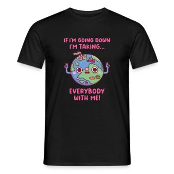 Planet Earth Taking Everybody Down With It - Men's T-Shirt - black - Front - AI Model Male 178 light (178cm)
