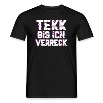 Tekk bis ich verreck Hardtekk Hardstyle EDM - Männer T-Shirt - Schwarz - Vorne - AI Model Male 178 light (178cm)
