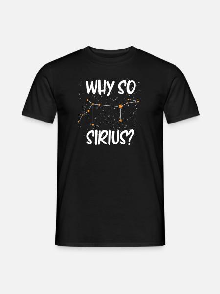 Sternenhimmel Spruch Astrologie Why so Sirius - Männer T-Shirt - Schwarz