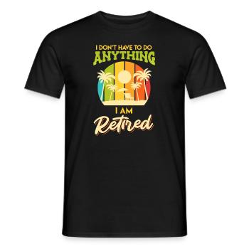Retirement Pensioner Pension 2022 I don't have to do anything - Men's T-Shirt - black - Front - AI Model Male 178 light (178cm)