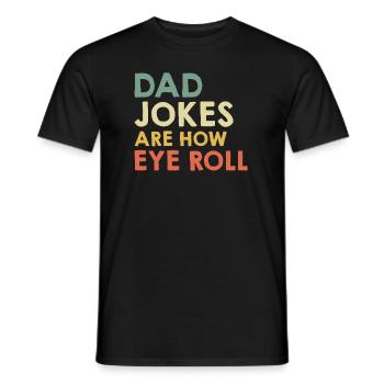 Dad Jokes are how Eye Roll Papa Witze - Men's T-Shirt - black - Front - AI Model Male 178 light (178cm)