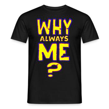 Why always me - NEU als Sticker - Männer T-Shirt - Schwarz - Vorne - AI Model Male 178 light (178cm)