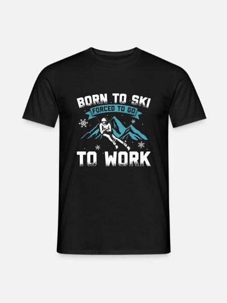 Geboren zum Skifahren gezwungen zum Arbeiten - Männer T-Shirt - Schwarz