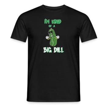 I'm Kind Of A Big Dill - Männer T-Shirt - Schwarz - Vorne - AI Model Male 178 light (178cm)