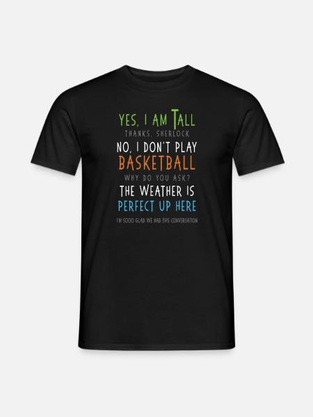 Ja, ich bin groß Nein, ich spiele nicht Basketball sarkastisch - Männer T-Shirt - Schwarz