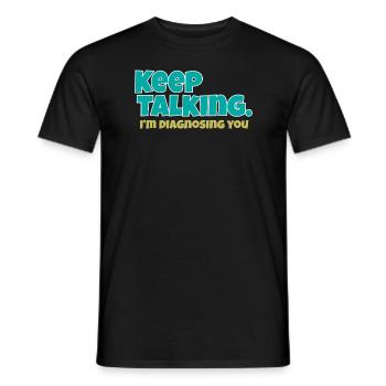 Keep Talking Im Diagnosing You - Men's T-Shirt - black - Front - AI Model Male 178 light (178cm)