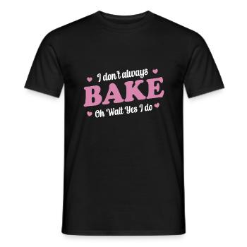 I Don't Always Bake Oh Wait Yes I Do - Baker - Men's T-Shirt - black - Front - AI Model Male 178 light (178cm)