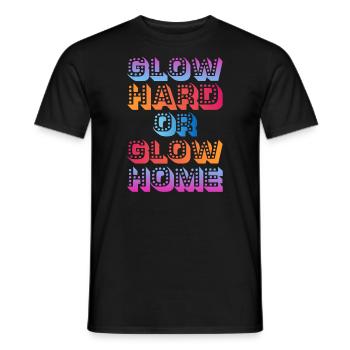 Glow Hard Or Glow Home 70s 80s 90s Retro Party - Men's T-Shirt - black - Front - AI Model Male 178 light (178cm)