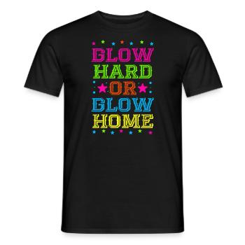 Glow Hard Or Glow Home 70s 80s 90s Retro Party - Men's T-Shirt - black - Front - AI Model Male 178 light (178cm)