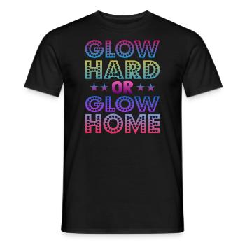 Glow Hard Or Glow Home 70s 80s 90s Retro Party - Men's T-Shirt - black - Front - AI Model Male 178 light (178cm)