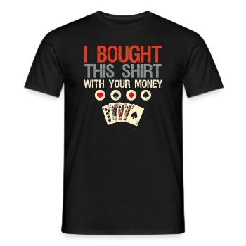 I have this shirt with your money poker game - Men's T-Shirt - black - Front - AI Model Male 178 light (178cm)