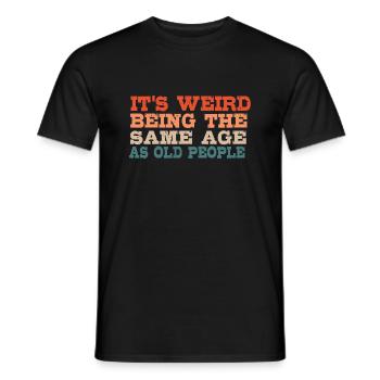 Es Ist Seltsam, Das Gleiche Alter Zu Sein Wie - Männer T-Shirt - Schwarz - Vorne - AI Model Male 178 light (178cm)