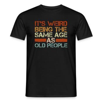 It's strange to be at the same age as old people - Men's T-Shirt - black - Front - AI Model Male 178 light (178cm)