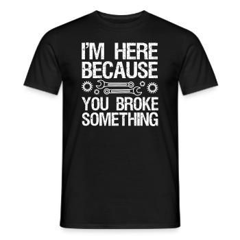 I'm here because you broke something. - Men's T-Shirt - black - Front - AI Model Male 178 light (178cm)
