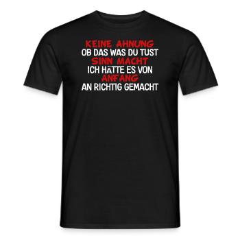 Keine Ahnung Ob Das Was Du Tust Sinn Macht - Männer T-Shirt - Schwarz - Vorne - AI Model Male 178 light (178cm)