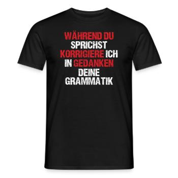 Während Du Sprichst Korrigiere Ich Deine Grammatik - Männer T-Shirt - Schwarz - Vorne - AI Model Male 178 light (178cm)