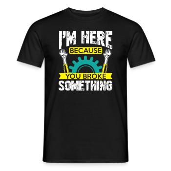 Je suis ici parce que tu as cassé quelque chose, - T-shirt homme - noir - Devant - AI Model Male 178 light (178cm)