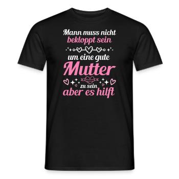 Man Muss Nicht Bekloppt Sein Um Eine Gute Mutter - Männer T-Shirt - Schwarz - Vorne - AI Model Male 178 light (178cm)