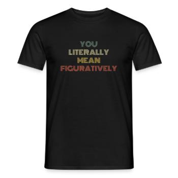 You Literally Mean Figuratively Retro English - Men's T-Shirt - black - Front - AI Model Male 178 light (178cm)