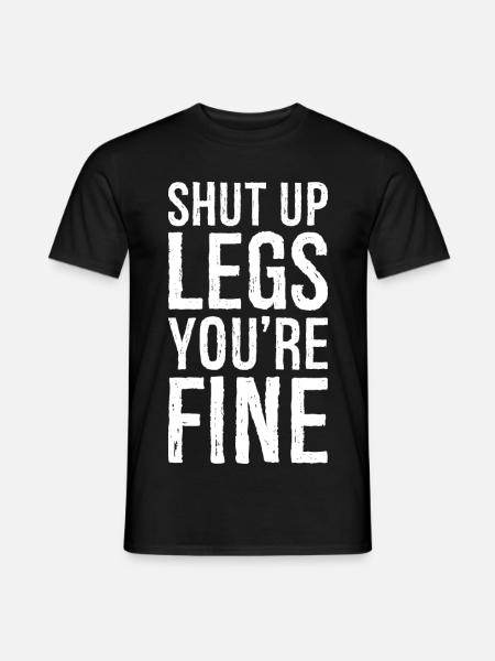 shut up legs you're fine - Men's T-Shirt - black