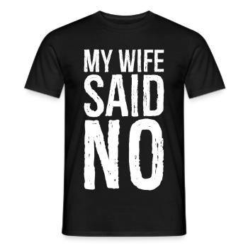 my wife said no - Männer T-Shirt - Schwarz - Vorne - AI Model Male 178 light (178cm)