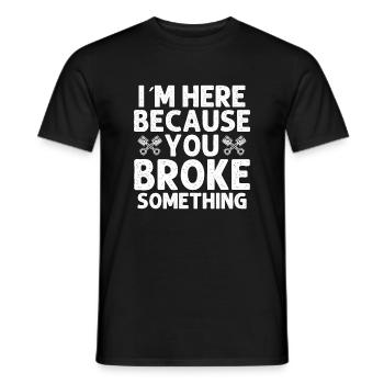 Ich Bin Hier Weil Du Etwas Kaputt Gemacht Hast - Männer T-Shirt - Schwarz - Vorne - AI Model Male 178 light (178cm)