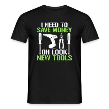 I need to save money Oh look new tool - Men's T-Shirt - black - Front - AI Model Male 178 light (178cm)