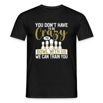 You don't have to be crazy to bowl with us - Men's T-Shirt - black - Front - AI Model Male 178 light (178cm)