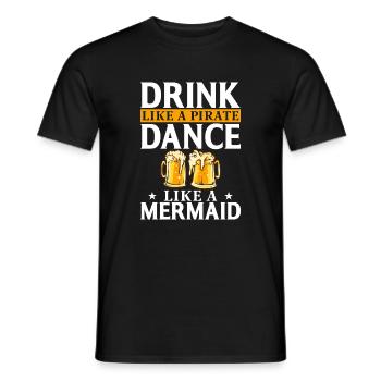 Drink like a pirate Dance like a mermaid - Men's T-Shirt - black - Front - AI Model Male 178 light (178cm)