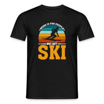 Arbeit Ist Für Leute, Die Nicht Ski Fahren Können - Männer T-Shirt - Schwarz - Vorne - AI Model Male 178 light (178cm)