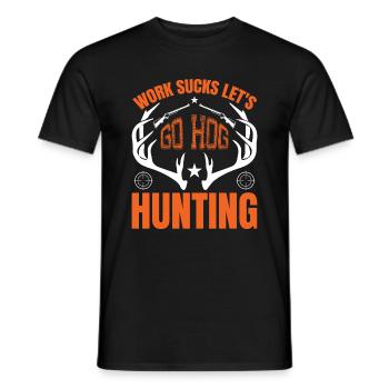 Work sucks, let's go pig hunting - Men's T-Shirt - black - Front - AI Model Male 178 light (178cm)