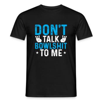 Don't Talk Bowlshit To Me - Men's T-Shirt - black - Front - AI Model Male 178 light (178cm)