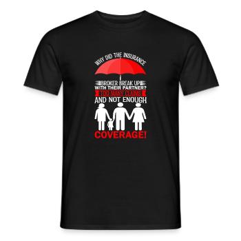 Why did the insurance broker break up with their p - Men's T-Shirt - black - Front - AI Model Male 178 light (178cm)