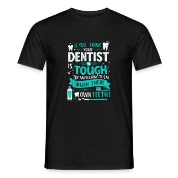 Wenn Sie denken, dass Ihr Zahnarzt hart im Nehmen ist, versuchen Sie, es zu beobachten. - Männer T-Shirt - Schwarz - Vorne - AI Model Male 178 light (178cm)