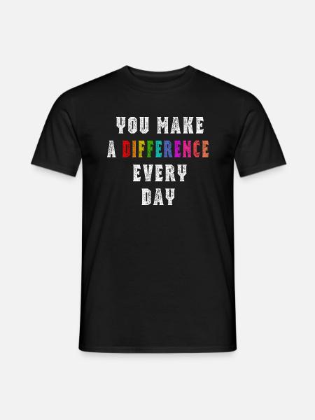 You Make a Difference Everyday - Men's T-Shirt - black