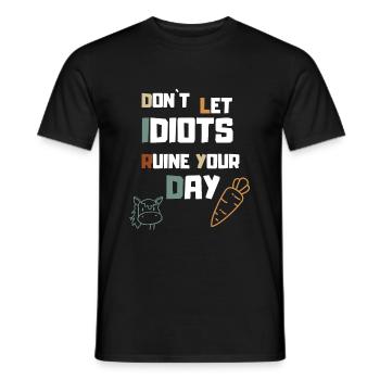 Don´t let Idiots Ruine your Day - Männer T-Shirt - Schwarz - Vorne - AI Model Male 178 light (178cm)