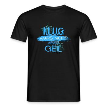 klug wars nicht aber geil geschenk idee spruch - Männer T-Shirt - Schwarz - Vorne - AI Model Male 178 light (178cm)