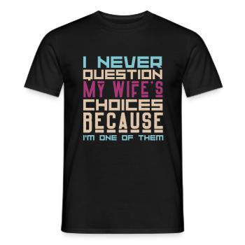 I Never Question My Wife's Choices Sarcasm Lover - Men's T-Shirt - black - Front - AI Model Male 178 light (178cm)
