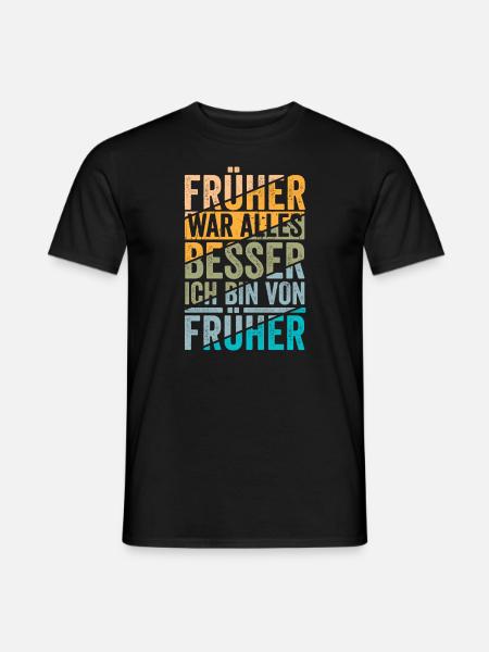 Früher war alles besser ich bin von früher - Männer T-Shirt - Schwarz