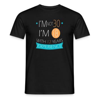 I'm not 30, I'm 18 with 12 years experience (1990) - Men's T-Shirt - black - Front - AI Model Male 178 light (178cm)
