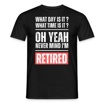 What day and time is it? Never mind I'm retired! - Männer T-Shirt - Schwarz - Vorne - AI Model Male 178 light (178cm)