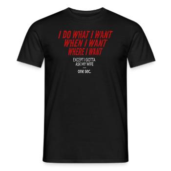 I Do What I Want When I Want Where I Want Humor - Männer T-Shirt - Schwarz - Vorne - AI Model Male 178 light (178cm)