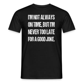 I'm not always on time Joke Sarcastic Gag Funny - Men's T-Shirt - black - Front - AI Model Male 178 light (178cm)