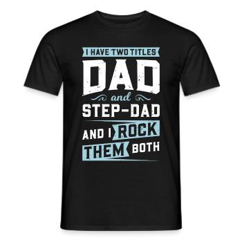 I Have 2 Titles, Dad & Step Dad & I Rock Them Both - Men's T-Shirt - black - Front - AI Model Male 178 light (178cm)
