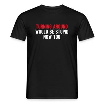 Faire demi-tour serait stupide maintenant aussi - T-shirt homme - noir - Devant - AI Model Male 178 light (178cm)