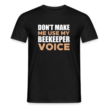 Don't Make Me Use My Beekeeper Voice Shirt - Men's T-Shirt - black - Front - AI Model Male 178 light (178cm)
