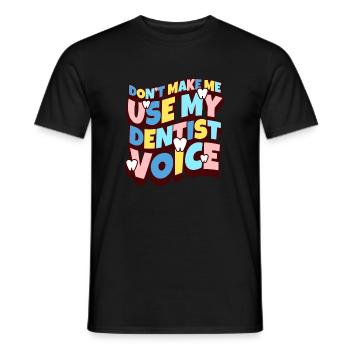 Dont Make Me Use My Dentist Voice - Männer T-Shirt - Schwarz - Vorne - AI Model Male 178 light (178cm)
