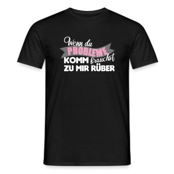 Wenn du Probleme brauchst komm zu mir rüber - Männer T-Shirt - Schwarz - Vorne - AI Model Male 178 light (178cm)